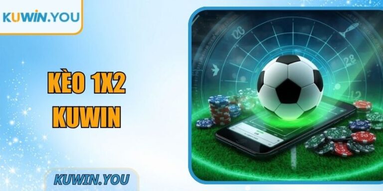 Kèo 1x2 Kuwin – Hướng Dẫn Phân Tích Tỷ Lệ Cực Chuẩn