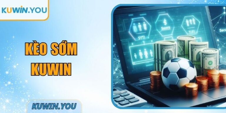 Kèo Sớm Kuwin – Lợi Thế Phân Tích Và Dự Đoán Từ Sớm