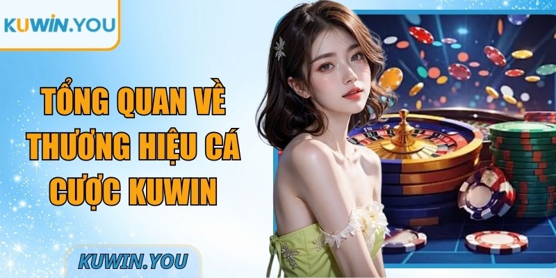 Tổng quan về thương hiệu cá cược Kuwin