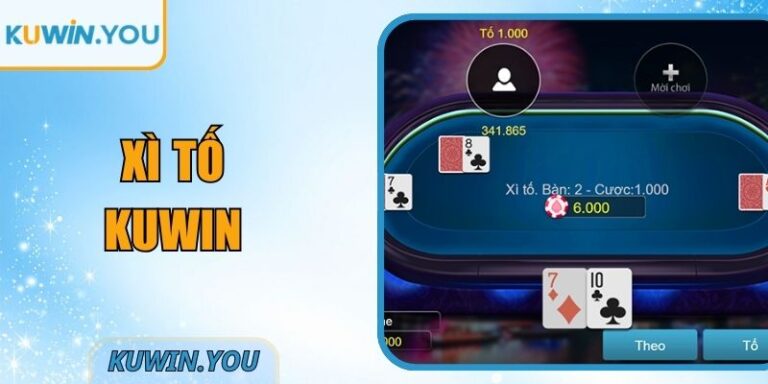Xì Tố Kuwin – Tổng Quan Chi Tiết Trước Khi Tham Gia